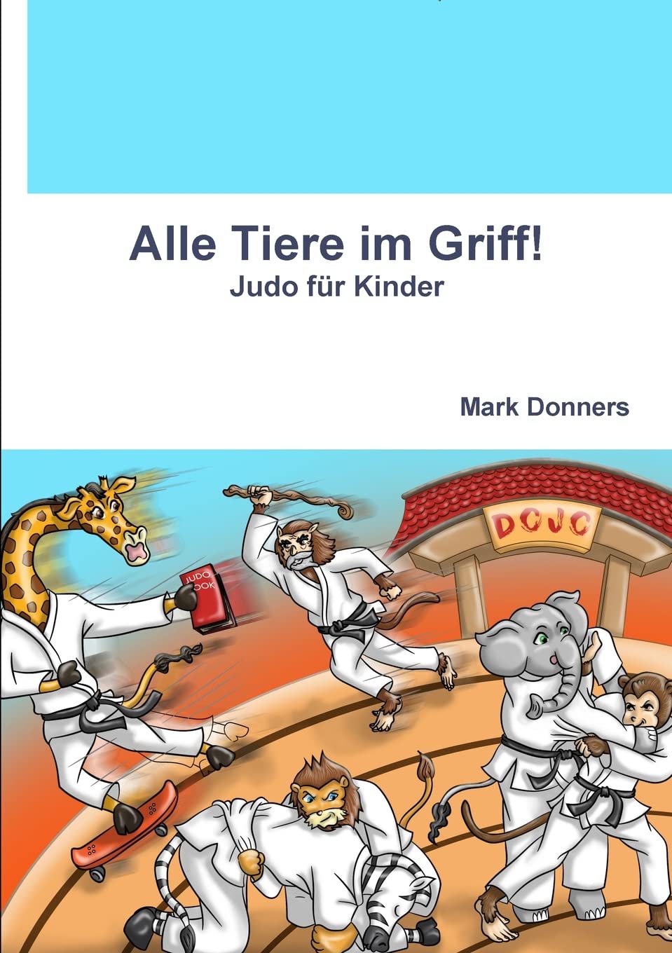 Donners, M: Alle Tiere im Griff! - Judo für Kinder Leisure & Fun