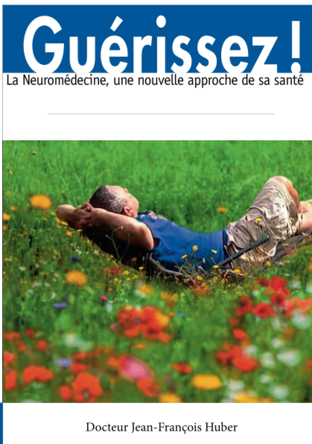 Guérissez, la Neuromédecine, une nouvelle approche de sa santé Health, Nutrition & Fitness