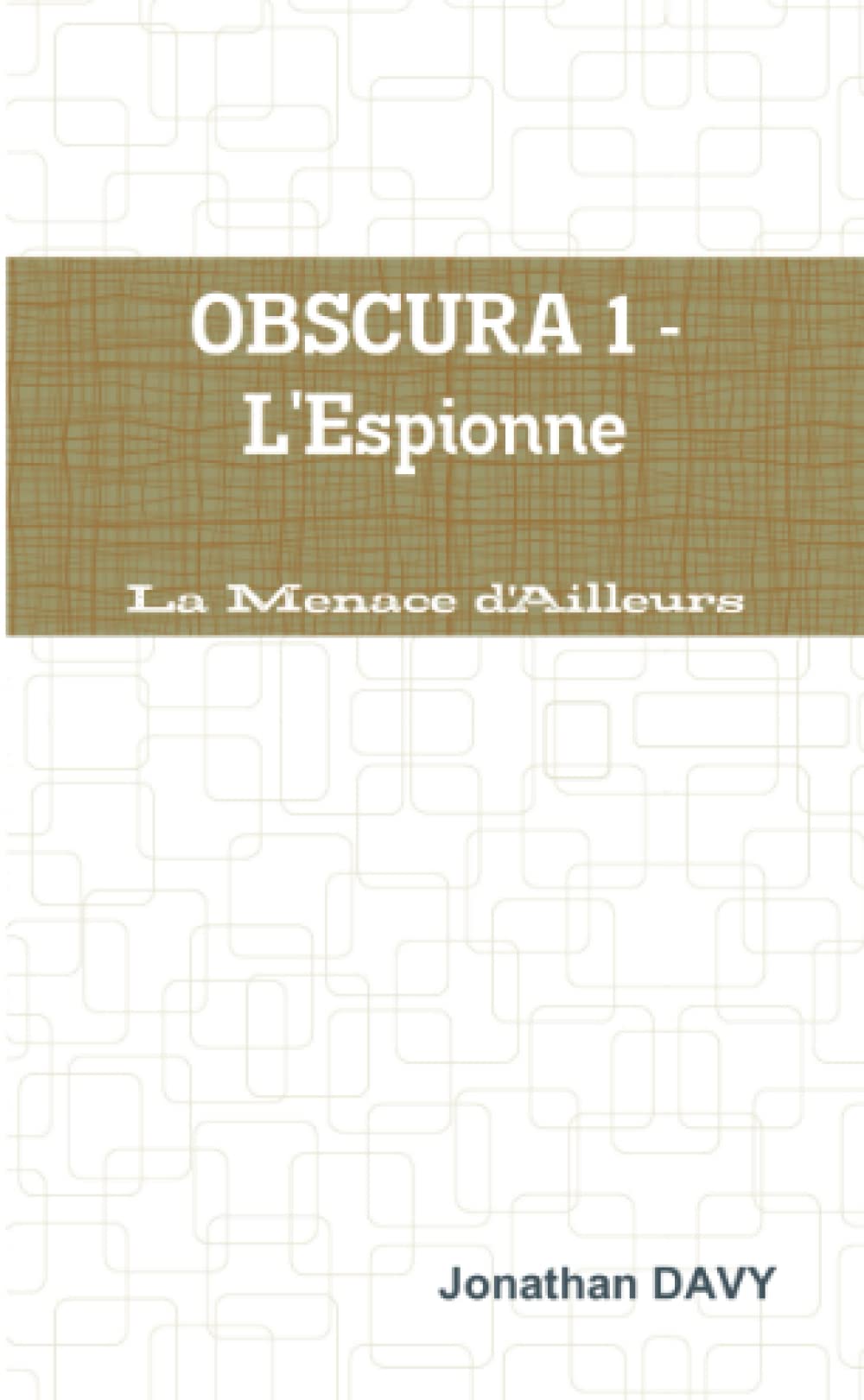 La Menace d'Ailleurs - Obscura 1 - L'Espionne book