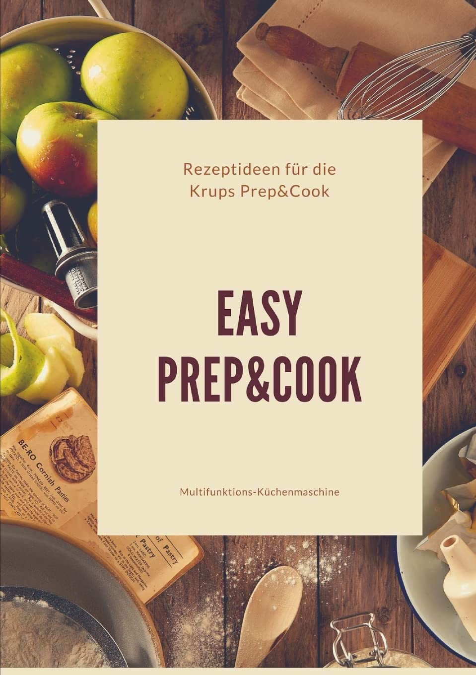 Easy Prep&Cook Rezeptideen für die Krups Prep&Cook Multifunktions-Küchenmaschine Leisure, Home & Garden