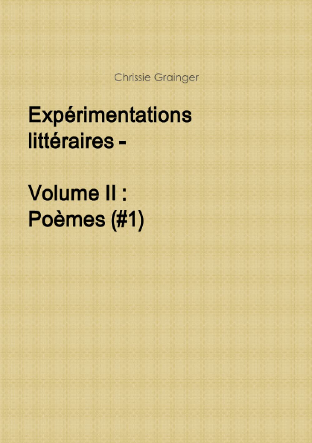 Expérimentations littéraires - Volume II : Poèmes (#1) book