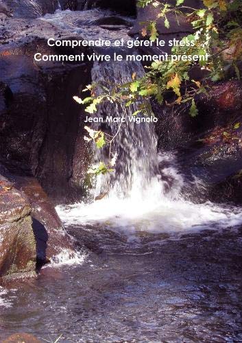 Comprendre et gérer le stress Comment vivre le moment présent book