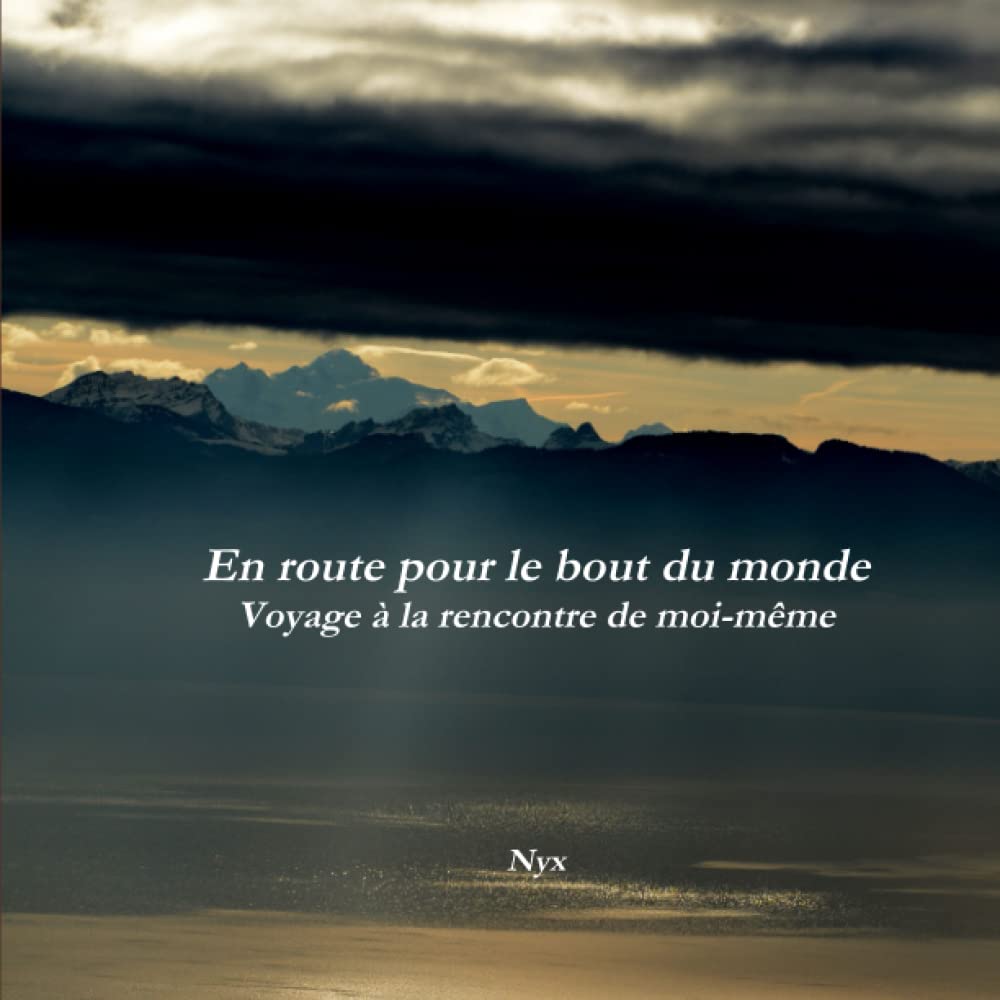 En route pour le bout du monde Voyage à la rencontre de moi-même book