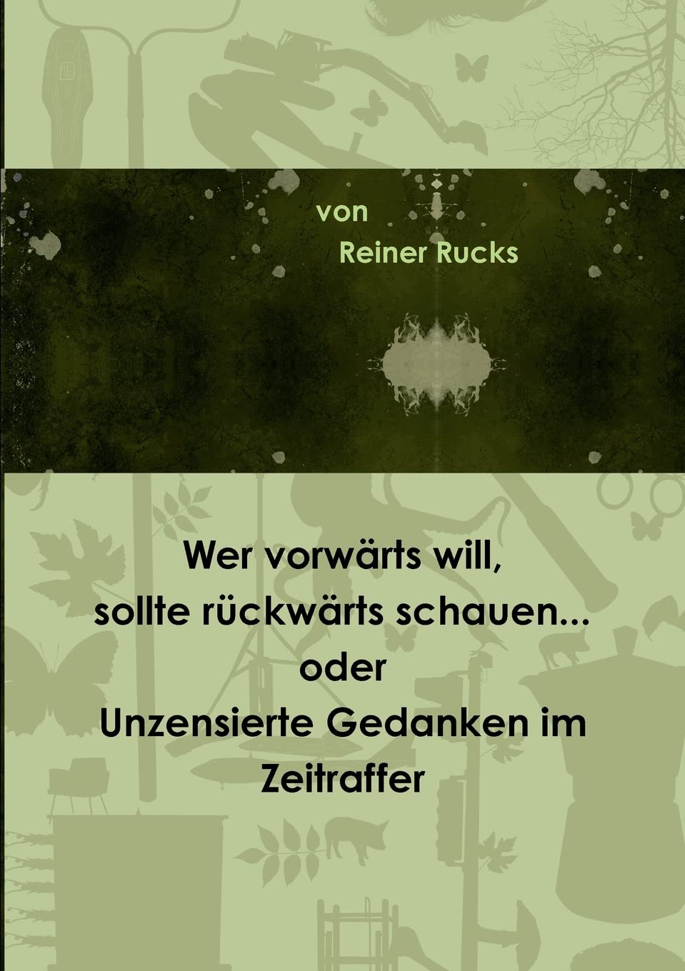 Wer vorwärts will, sollte rückwärts schauen... oder Unzensierte Gedanken im Zeitraffer Memories