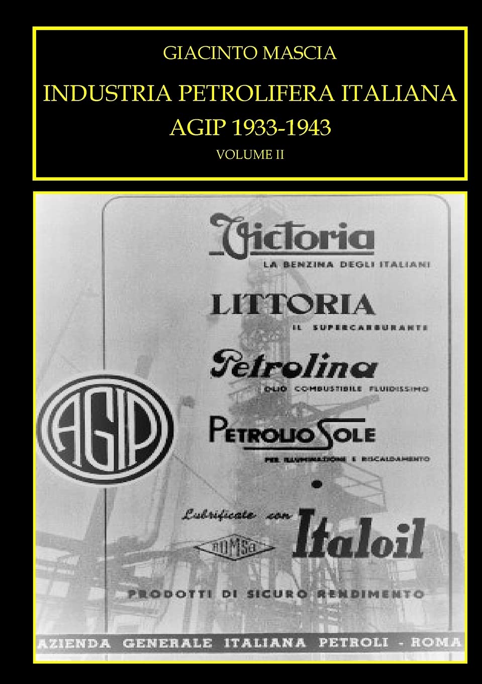 INDUSTRIA PETROLIFERA ITALIANA. AGIP 1933-1943 Vol. II Business & Technology
