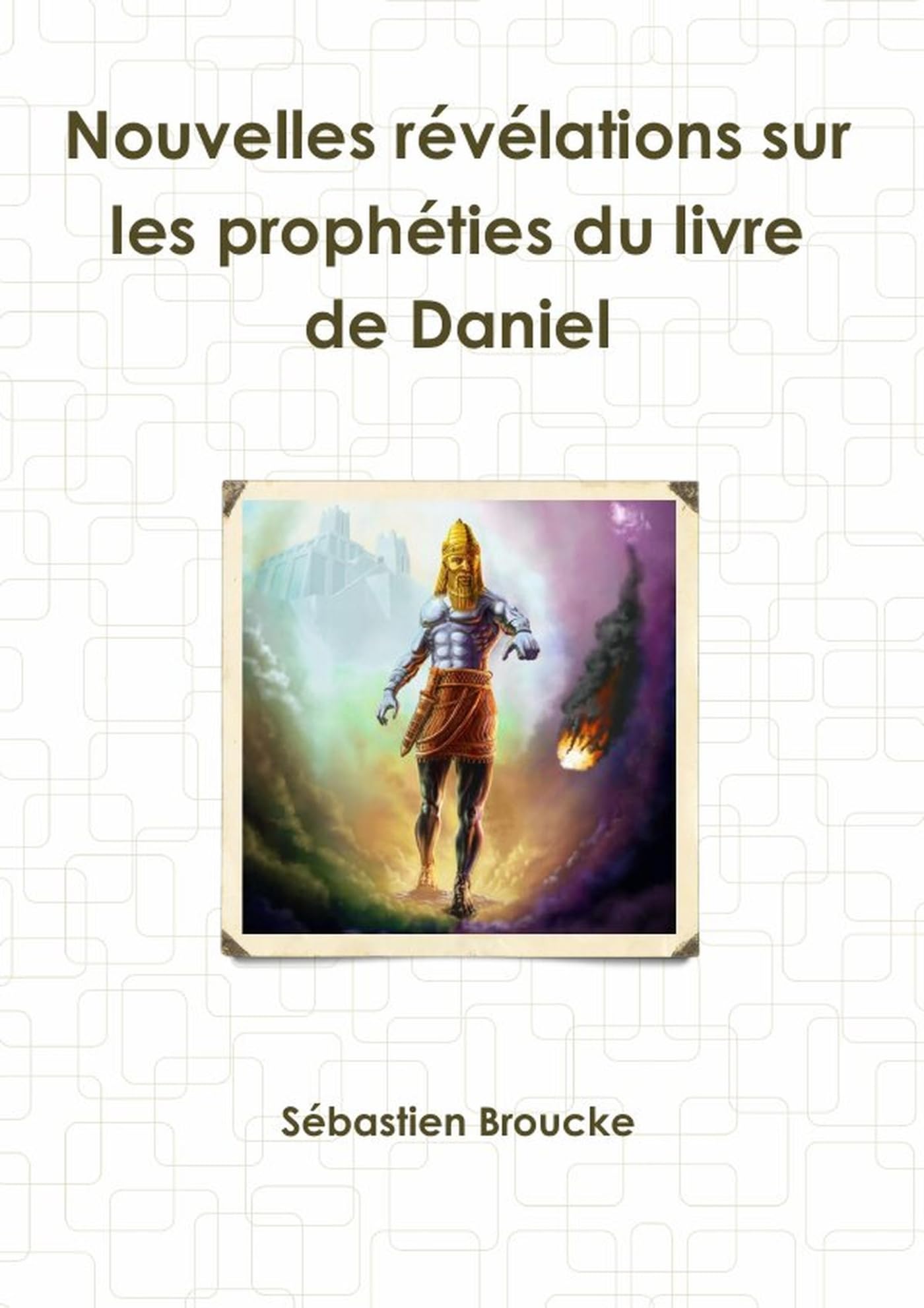 Nouvelles révélations sur les prophéties du livre de Daniel book