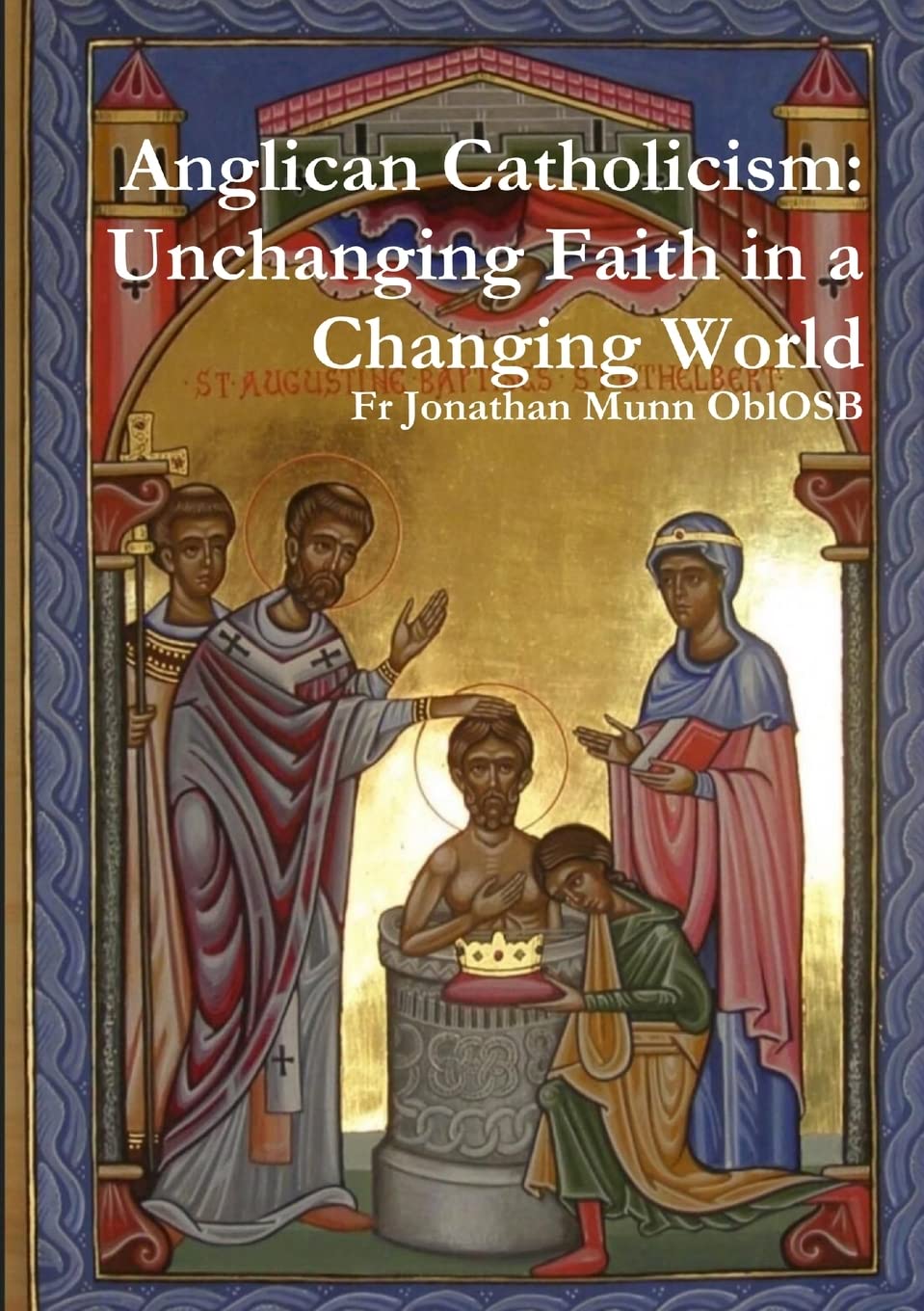 Anglican Catholicism: Unchanging Faith in a Changing World Religion & Esotericism