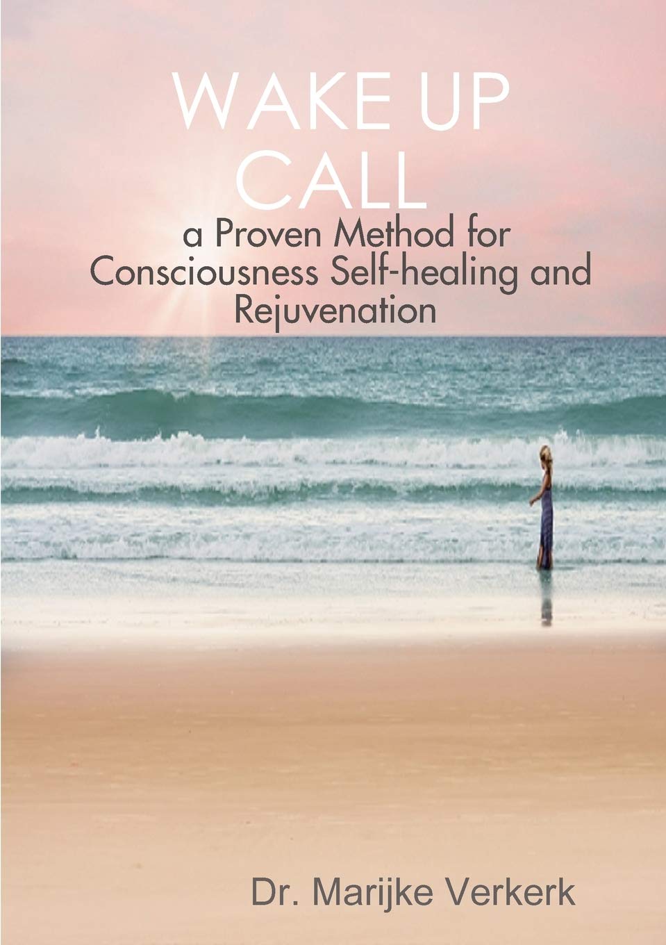 Wake Up Call a Proven Method for Consciousness Selfhealing and Rejuvenation book