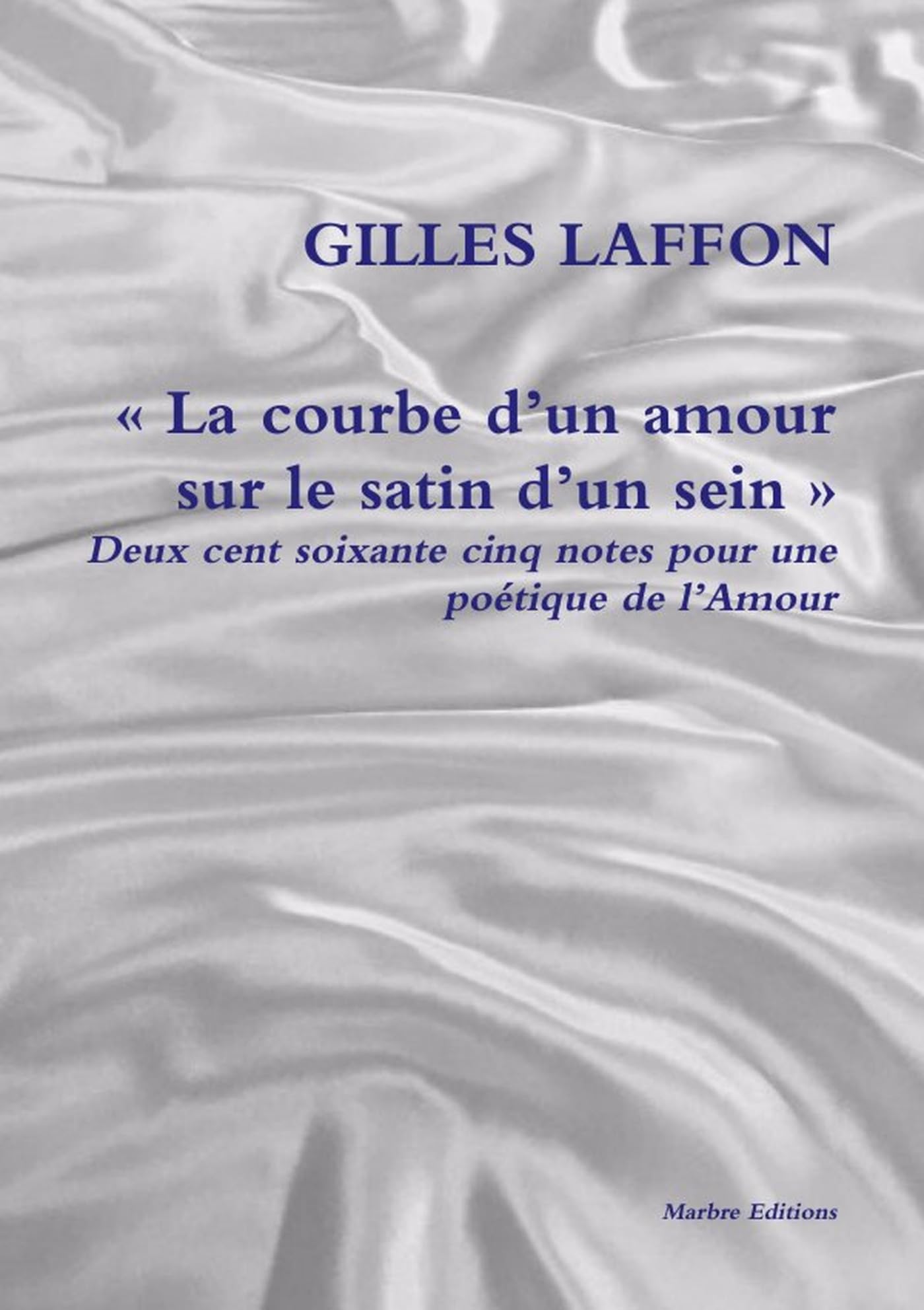 « La courbe d’un amour sur le satin d’un sein »: Deux cent soixante cinq notes pour une poétique de l’Amour book