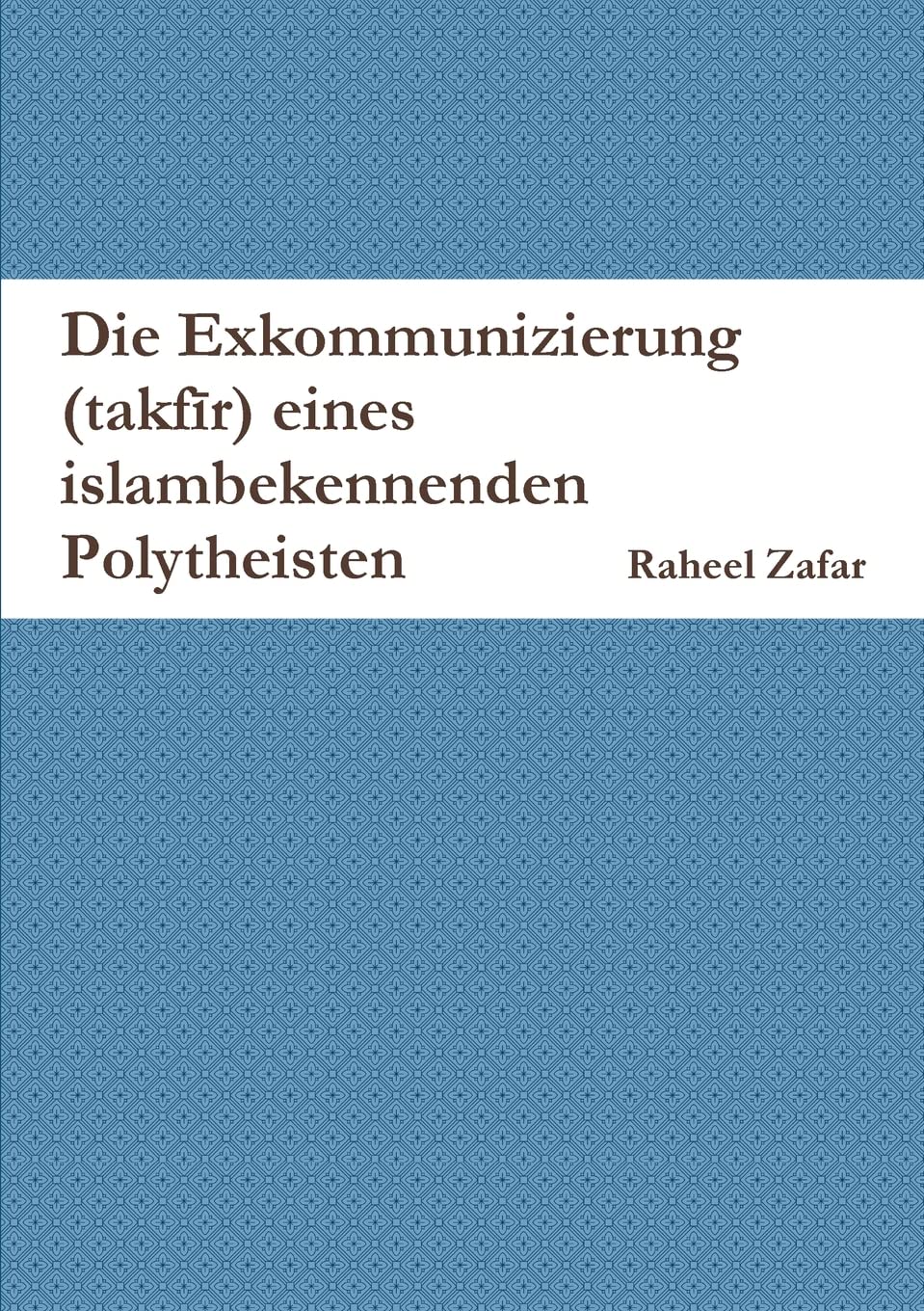 Die Exkommunizierung (takf¿r) eines islambekennenden Polytheisten Religion & Esotericism