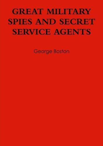 Great Military Spies and Sedcret Service Agents Politics & History