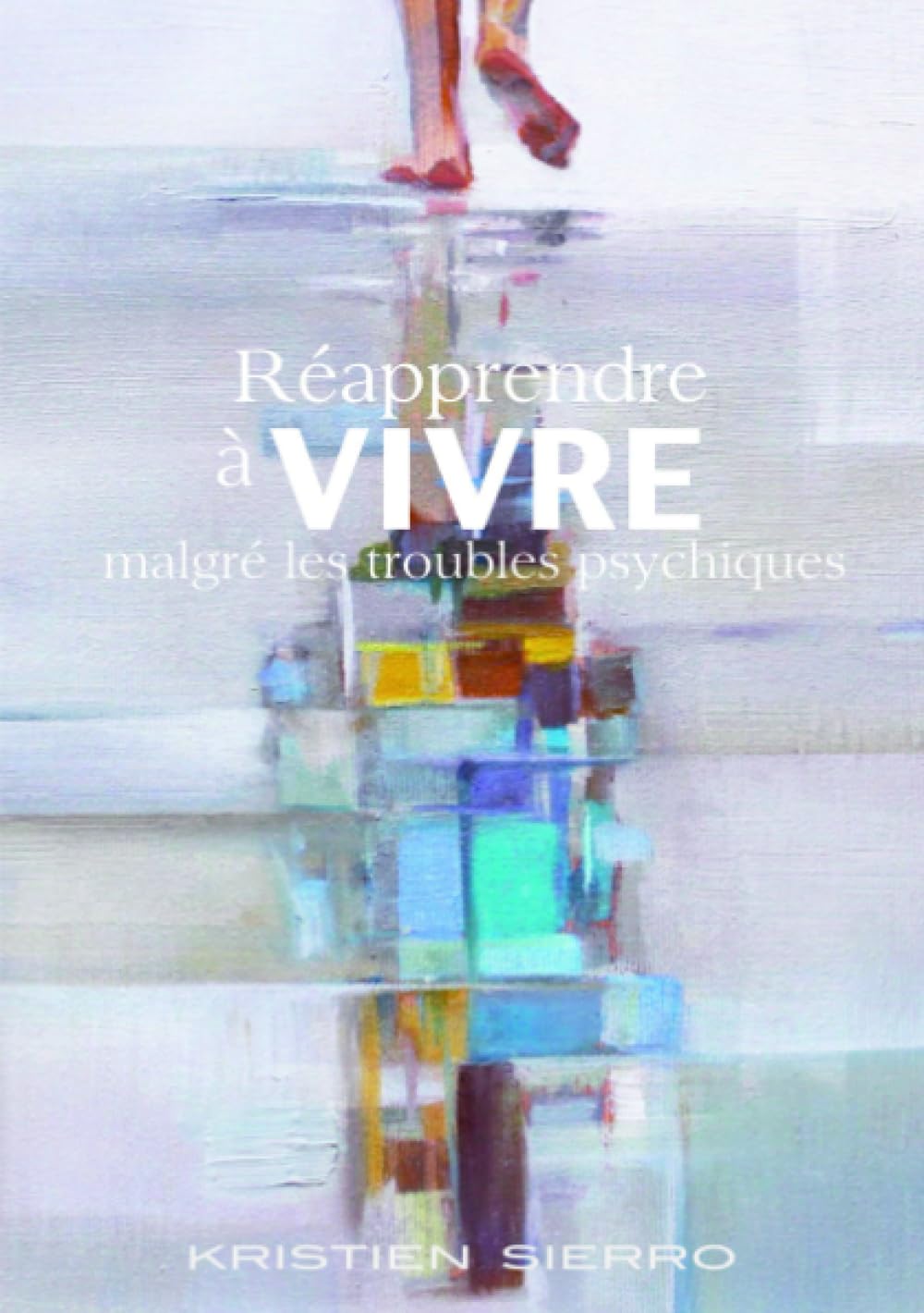Réapprendre à VIVRE malgré les Troubles Psychiques book