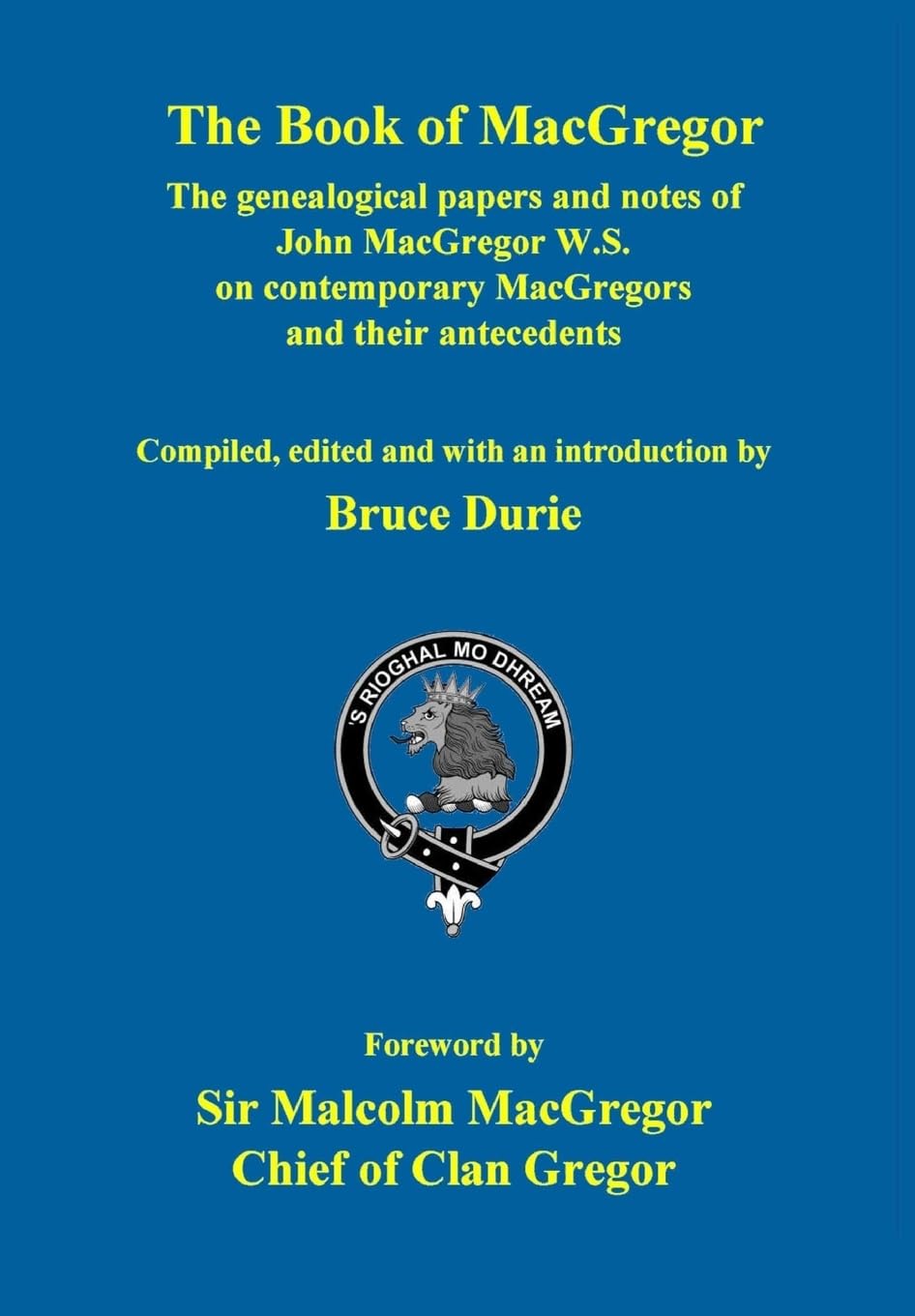 The Book of MacGregor: The genealogical papers and notes of John MacGregor W.S. With a Foreword by Sir Malcolm MacGregor, Chief of Clan Gregor Politics & History