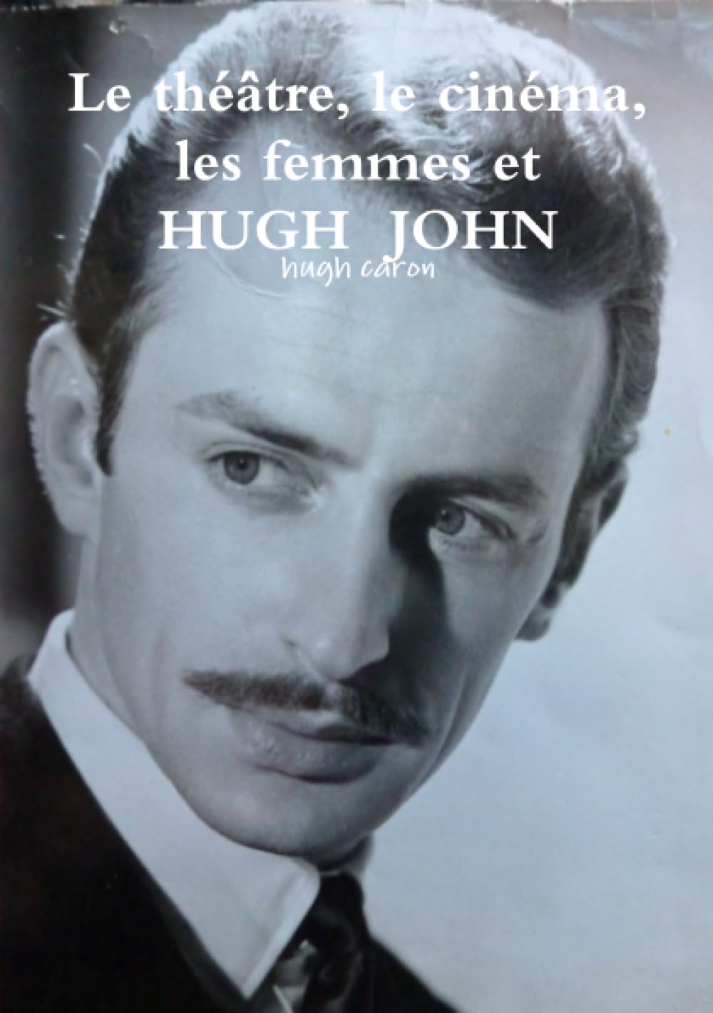 Le théâtre, le cinéma, les femmes et HUGH JOHN book