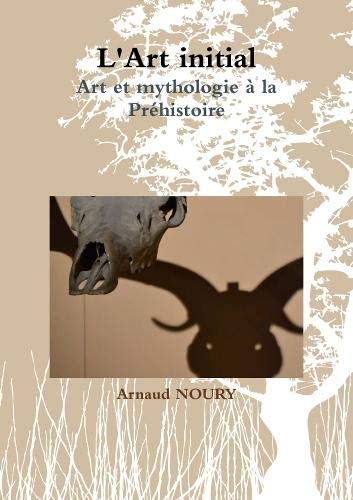 L'Art initial. Art et mythologie à la Préhistoire book