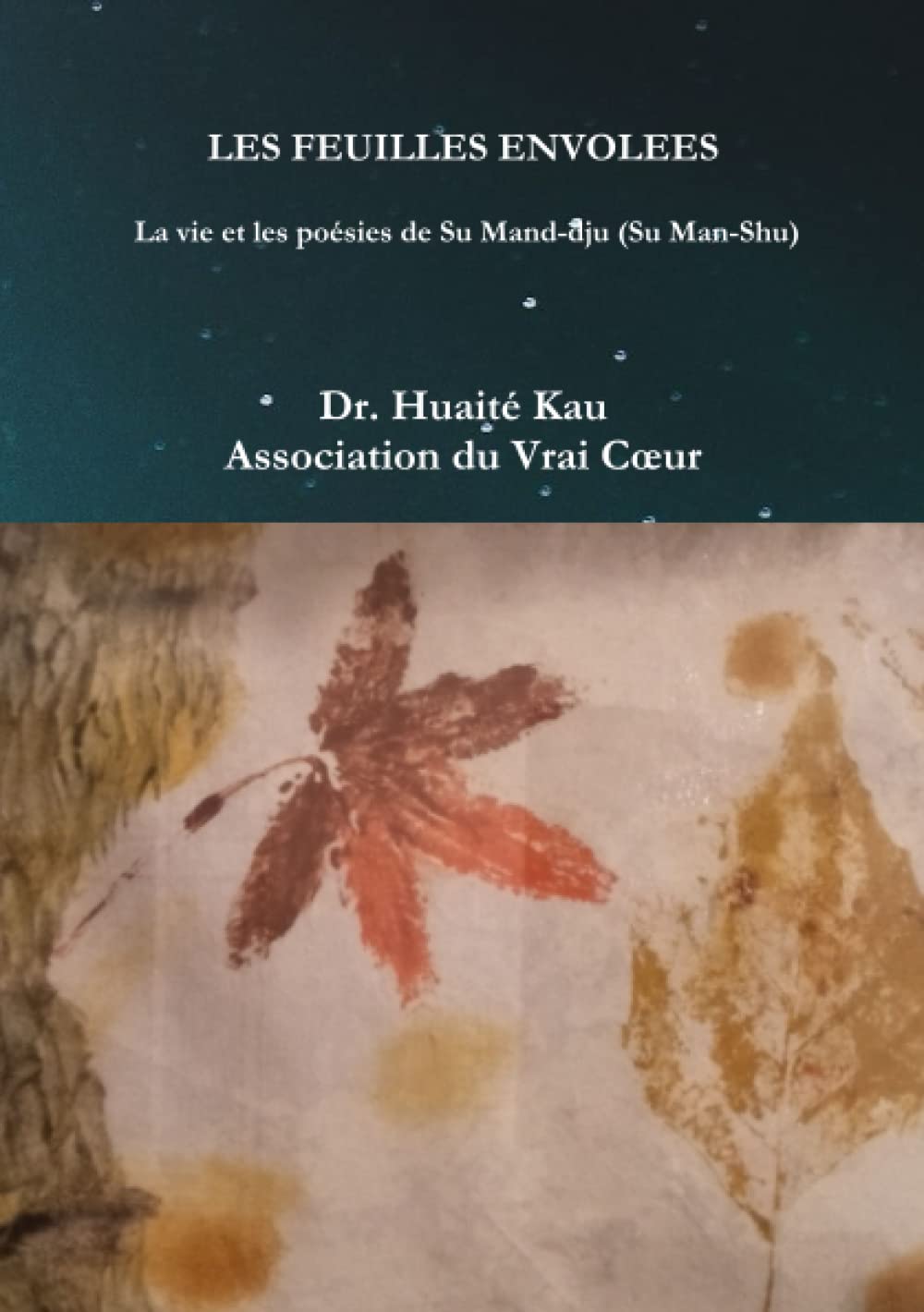 LES FEUILLES ENVOLEES - La vie et les poésies de Su Mand-dju (Su Man-Shu): La vie et les poésies de Su Mand-dju (Su Man-Shu) book