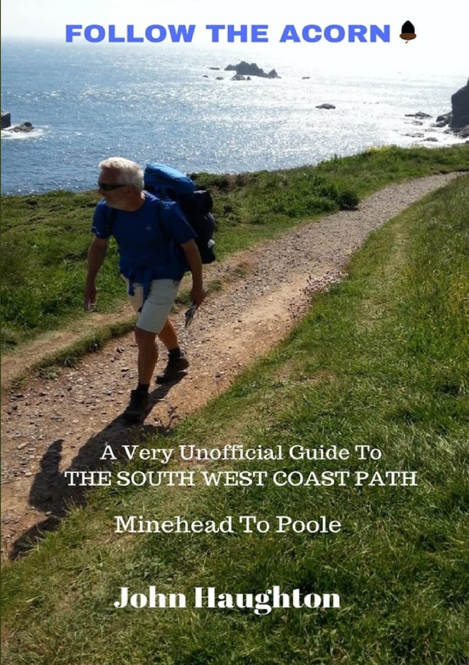 Follow The Acorn: A Very Unofficial Guide to the South West Coast Path Leisure, Home & Garden