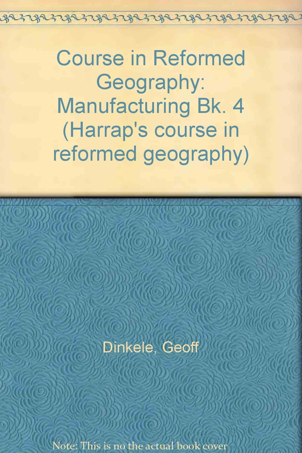 Course in Reformed Geography: Manufacturing Bk. 4 Books