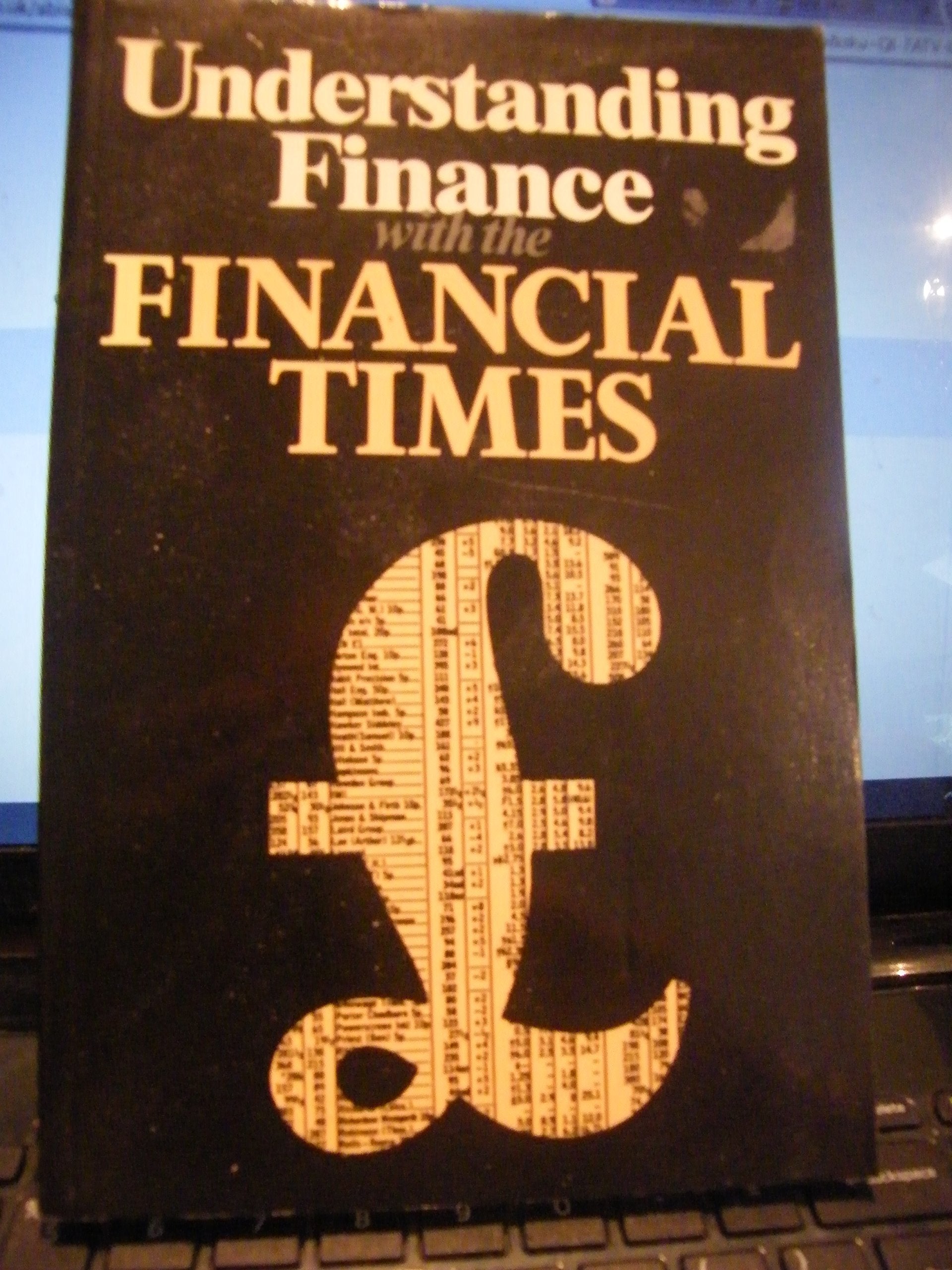 Understanding Finance with the "Financial Times": Guide to the "Financial Times" and the World of Money Business, Finance & Career