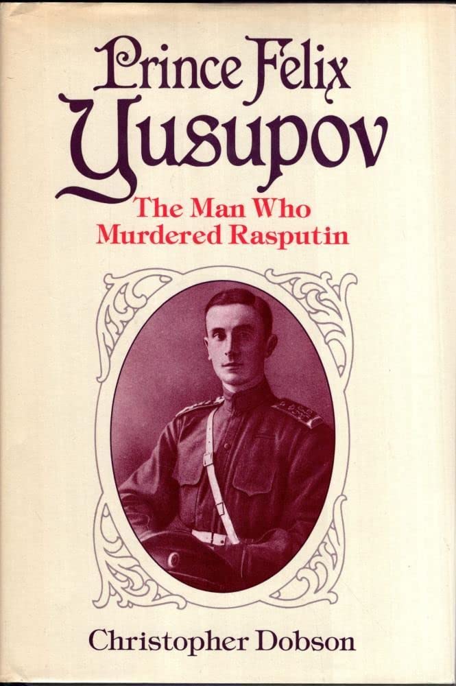 Prince Felix Yusupov: The Man Who Murdered Rasputin book