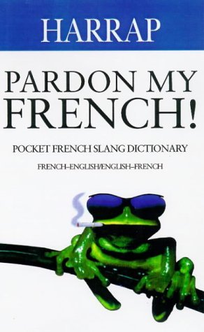 Pardon My French (French slang dictionaries) Foreign Languages ​​& Dictionaries