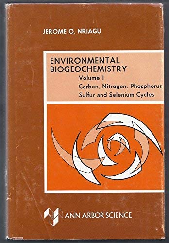 Environmental Biogeochemistry: Carbon, Nitrogen, Phosphorus, Sulphur and Selenium Cycles v. 1 Natural Sciences