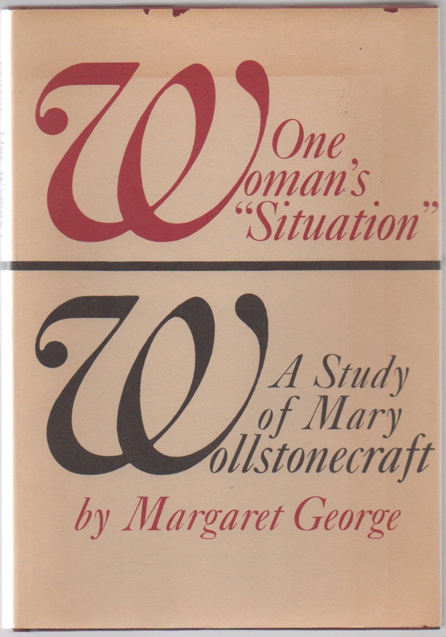 One Woman's "Situation": A Study of Mary Wollstonecraft Social Sciences