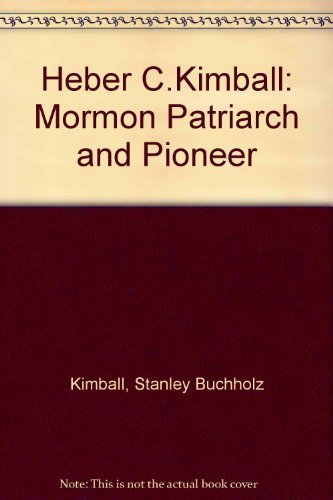 Heber C.Kimball: Mormon Patriarch and Pioneer Memories