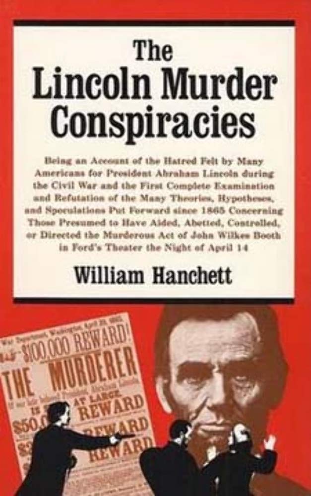 The Lincoln Murder Conspiracies: Being an Account of the Hatred Felt by Many Americans for President Abraham Lincoln During the Civil War and the ... in Ford's Theatre, the Night of April 14 Social Sciences
