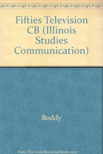 Fifties Television: The Industry and Its Critics (Illinois Studies Communication) Film, Art & Culture