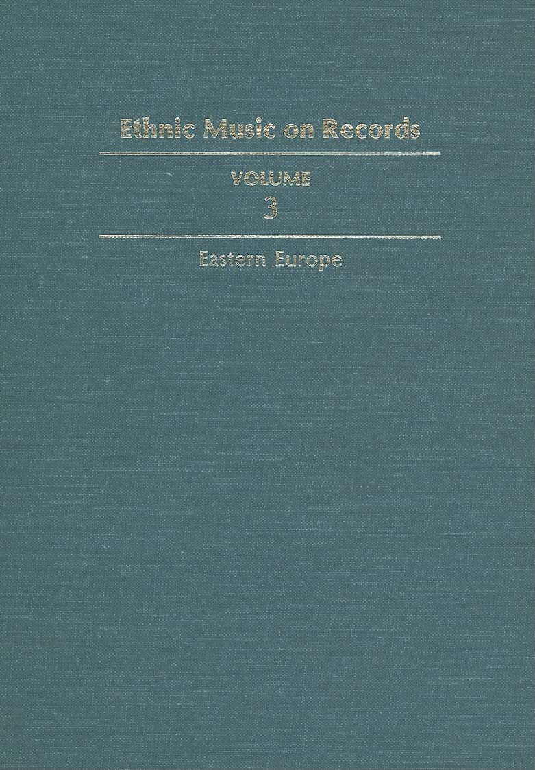 Ethnic Music on Records: A Discography of Ethnic Recordings Produced in the United States, 1893-1942: Eastern Europe (3) book