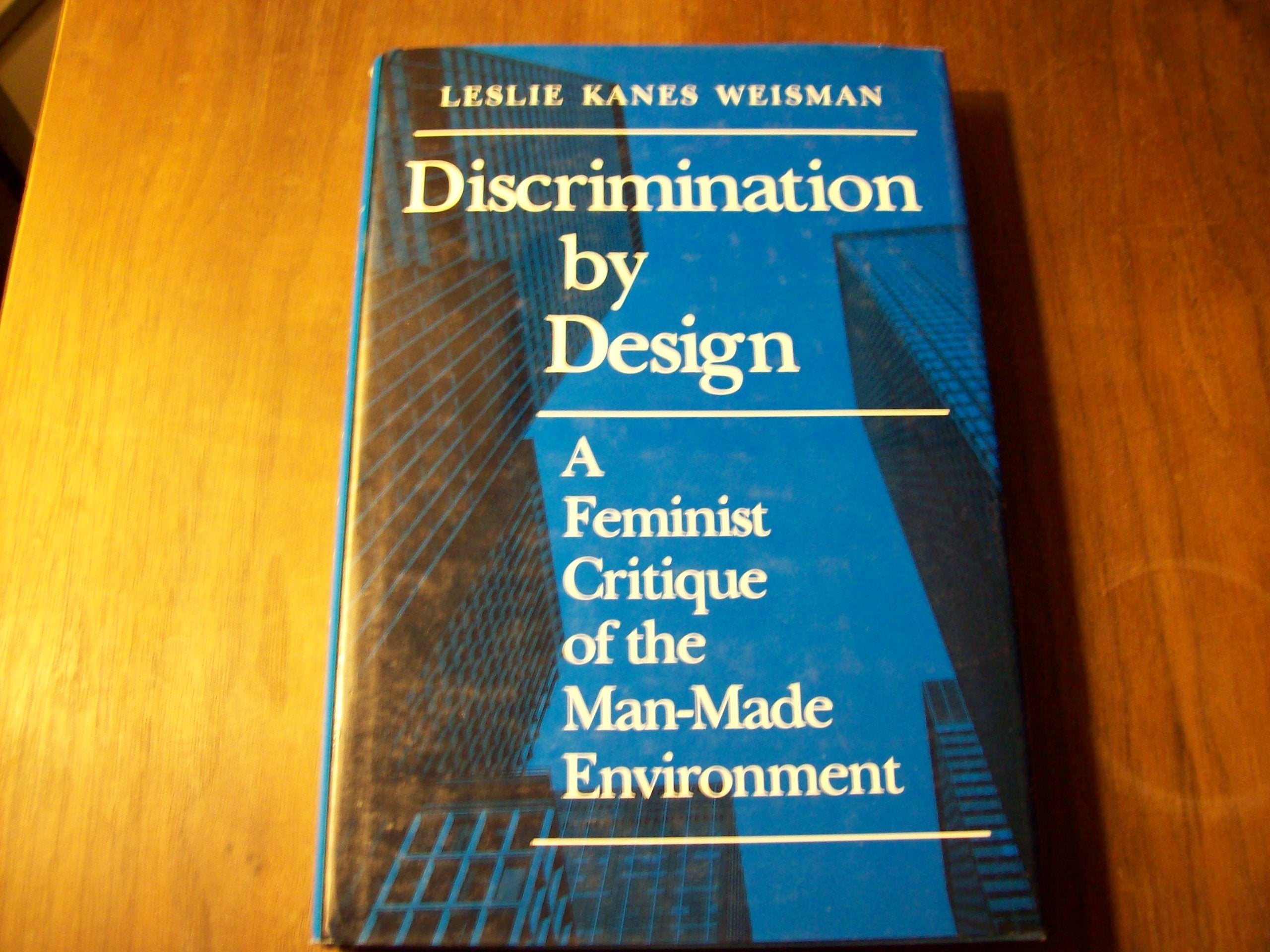 Discrimination by Design: A Feminist Critique of the Man-Made Environment Social Sciences