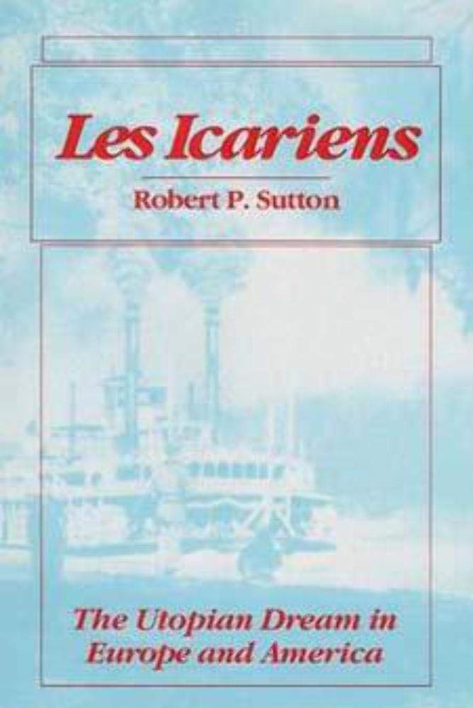 Les Icariens: The Utopian Dream in Europe and America book