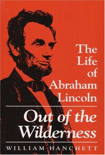 Out of the Wilderness: The Life of Abraham Lincoln Politics & History