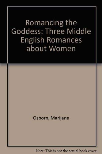 Romancing the Goddess: Three Middle English Romances About Women Social Sciences