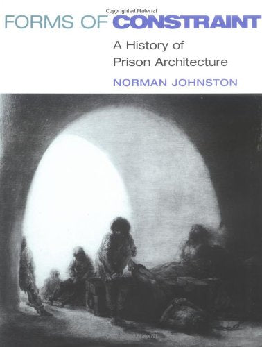 Forms of Constraint: A History of Prison Architecture book