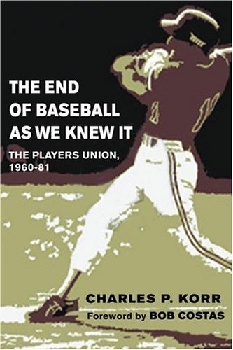 The End of Baseball As We Knew It: The Players Union, 1960-81 (Sport and Society) Business, Finance & Career