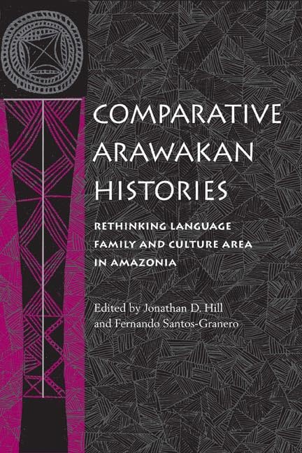 Comparative Arawakan Histories: Rethinking Language Family and Culture Area in Amazonia Social Sciences
