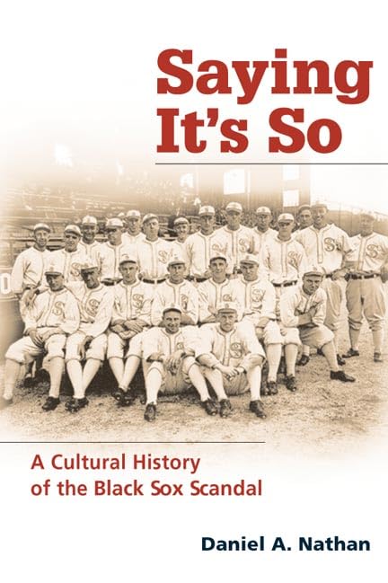Saying It's So: A Cultural History of the Black Sox Scandal (Sport and Society) Leisure & Fun