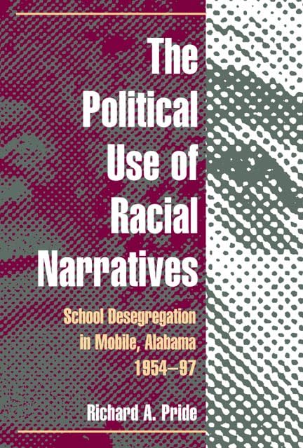 The Political Use of Racial Narratives: School Desegregation in Mobile, Alabama, 1954-97 Books