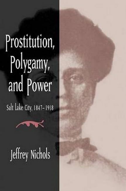 Prostitution, Polygamy, and Power: Salt Lake City, 1847-1918 Partnership & Love