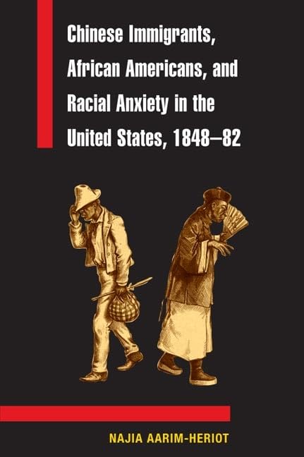 Chinese Immigrants, African Americans, and Racial Anxiety in the United States, 1848-82 (Asian American Experience) Books