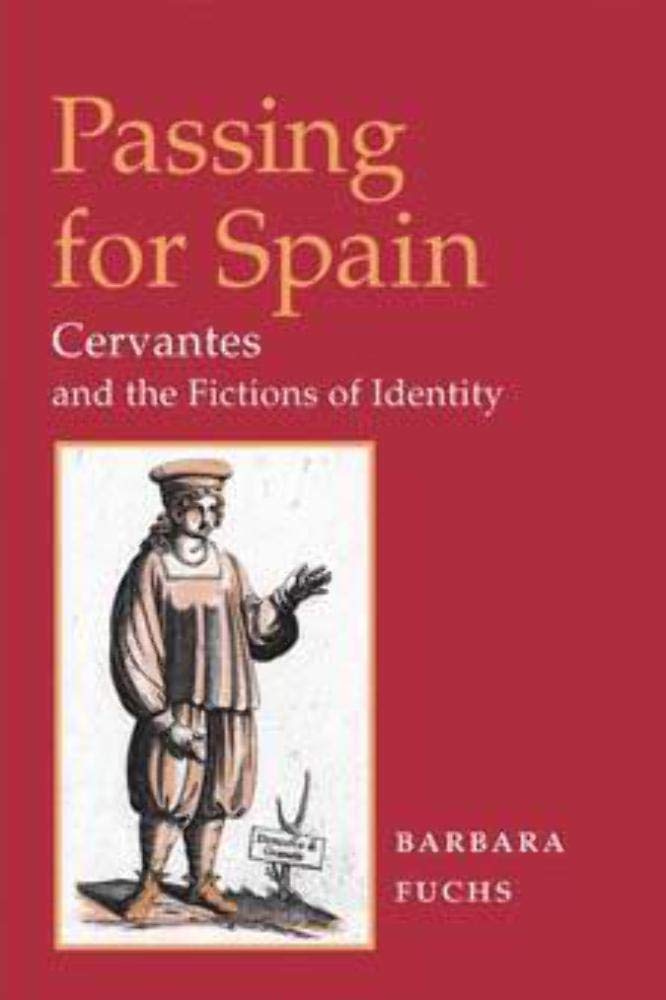 Passing for Spain: CERVANTES AND THE FICTIONS OF IDENTITY (Hispanisms) Contemporary literature