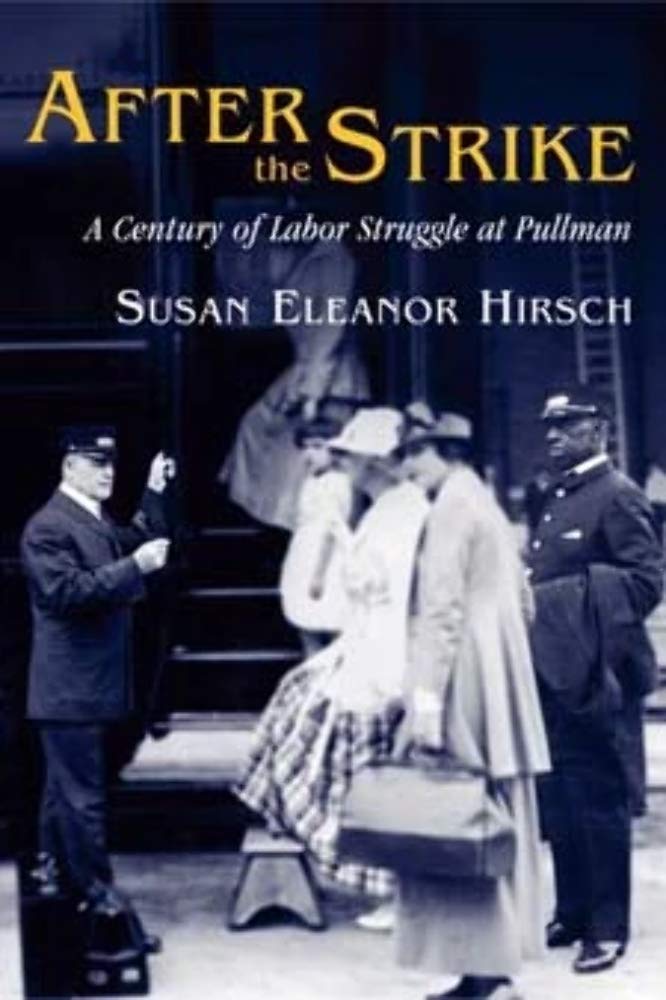 After the Strike: A CENTURY OF LABOR STRUGGLE AT PULLMAN (The Working Class in American Hsitory) Business, Finance & Career