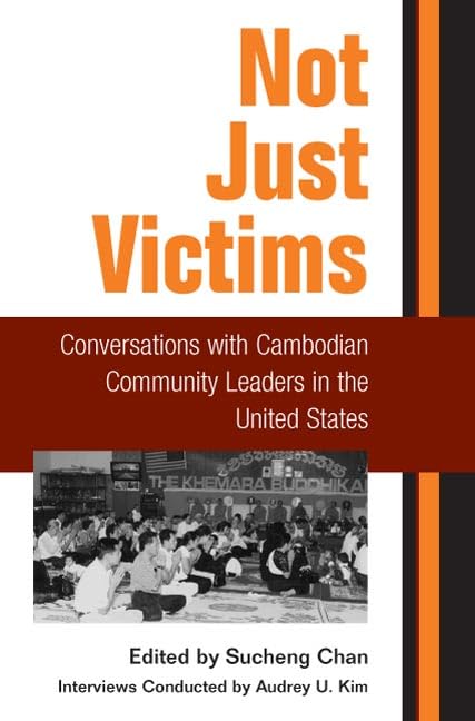 Not Just Victims: Conversations With Cambodian Community Leaders in the United States (Asian American Experience) Social Sciences