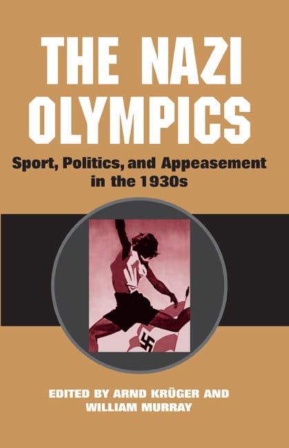 The Nazi Olympics: Sport, Politics, and Appeasement in the 1930s book