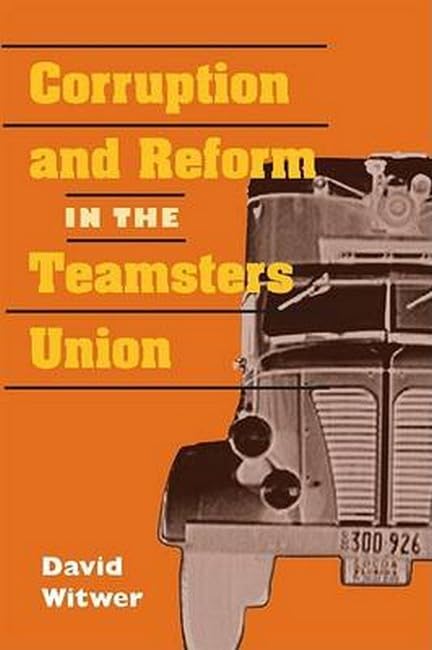 Corruption and Reform in the Teamsters Union (Working Class in American History) Social Sciences