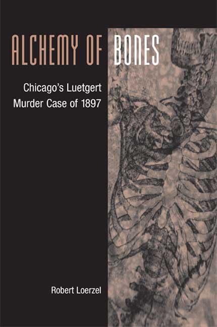 Alchemy of Bones: Chicago's Luetgert Murder Case of 1897 Law