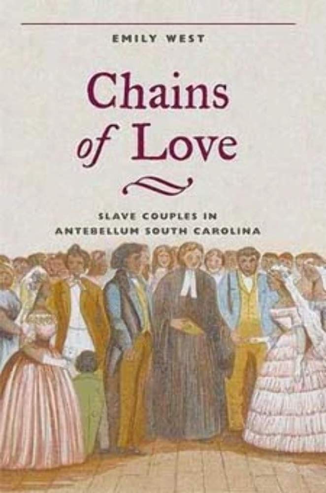 Chains of Love: Slave Couples in Antebellum South Carolina Partnership & Love