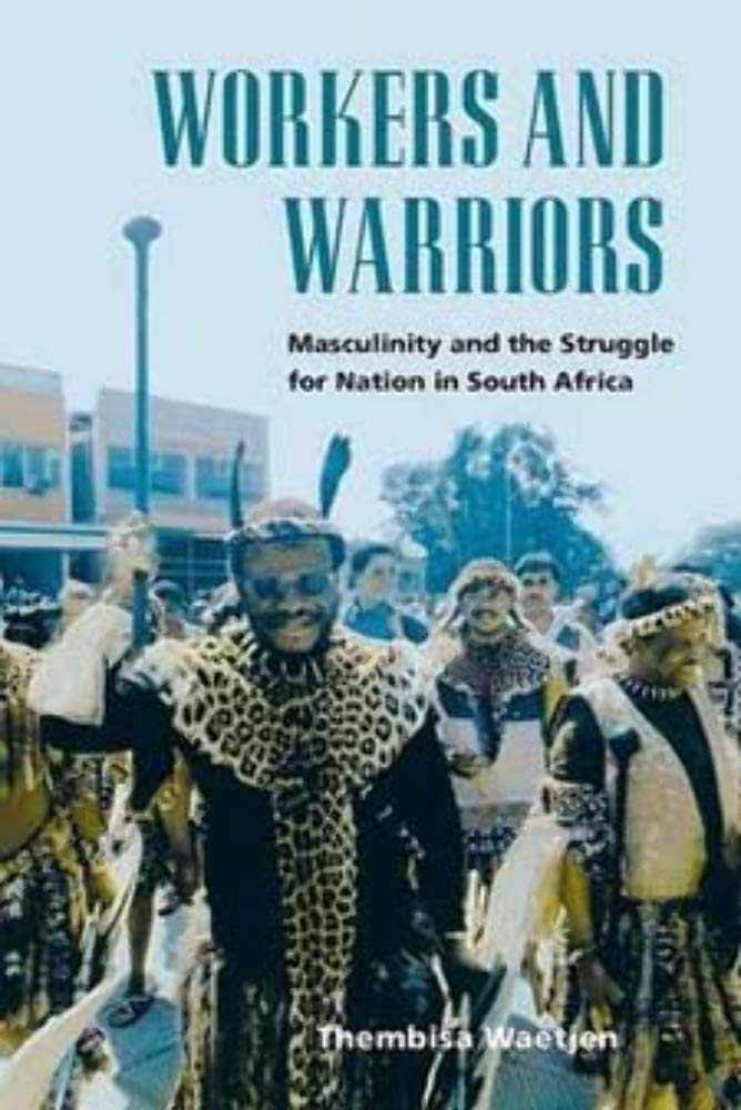 Workers and Warriors: Masculinity and the Struggle for Nation in South Africa Books